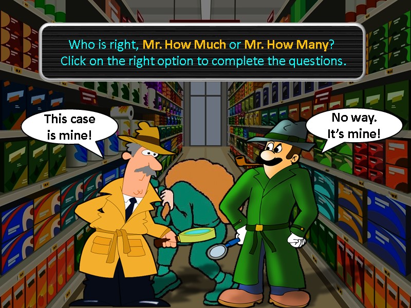 Who is right, Mr. How Much or Mr. How Many?  Click on the